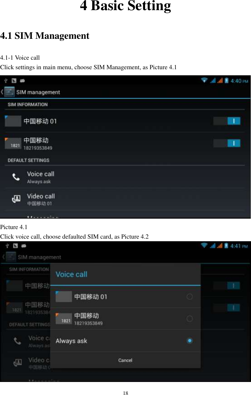    18   4 Basic Setting 4.1 SIM Management 4.1-1 Voice call Click settings in main menu, choose SIM Management, as Picture 4.1  Picture 4.1 Click voice call, choose defaulted SIM card, as Picture 4.2  