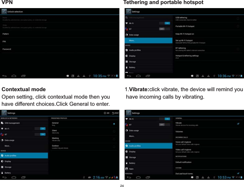 VPN                                                                         Tethering and portable hotspotContextual mode                                                              Open setting, click contextual mode then youhave different choices.Click General to enter.1.Vibrate:click vibrate, the device will remind you have incoming calls by vibrating.24