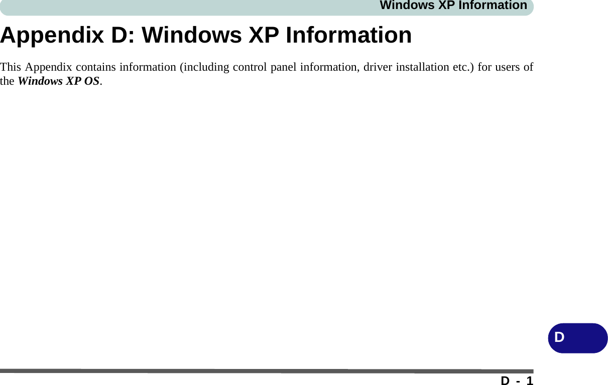 Windows XP InformationD-1DAppendix D: Windows XP InformationThis Appendix contains information (including control panel information, driver installation etc.) for users ofthe Windows XP OS.