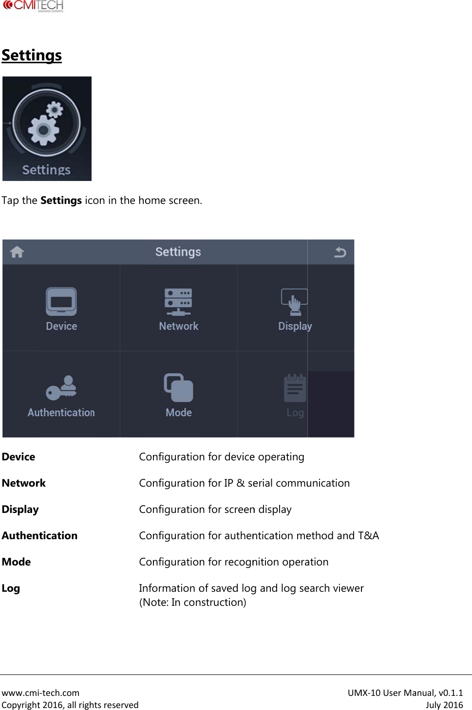  www.cmiCopyrightSettinTap the  Device NetworDisplayAuthenMode Log   i‐tech.comt2016,allrighngs  Settings icrk y ntication htsreservedcon in the hoCCCCCIn(N ome screenonfigurationonfigurationonfigurationonfigurationonfigurationnformation oNote: In con. n for devicen for IP &amp; sen for screenn for authenn for recognof saved lognstruction)e operatingerial commun display ntication menition operag and log seUMunication ethod and Tation earch viewerMX‐10UserMaT&amp;A r  anual,v0.1.1July2016