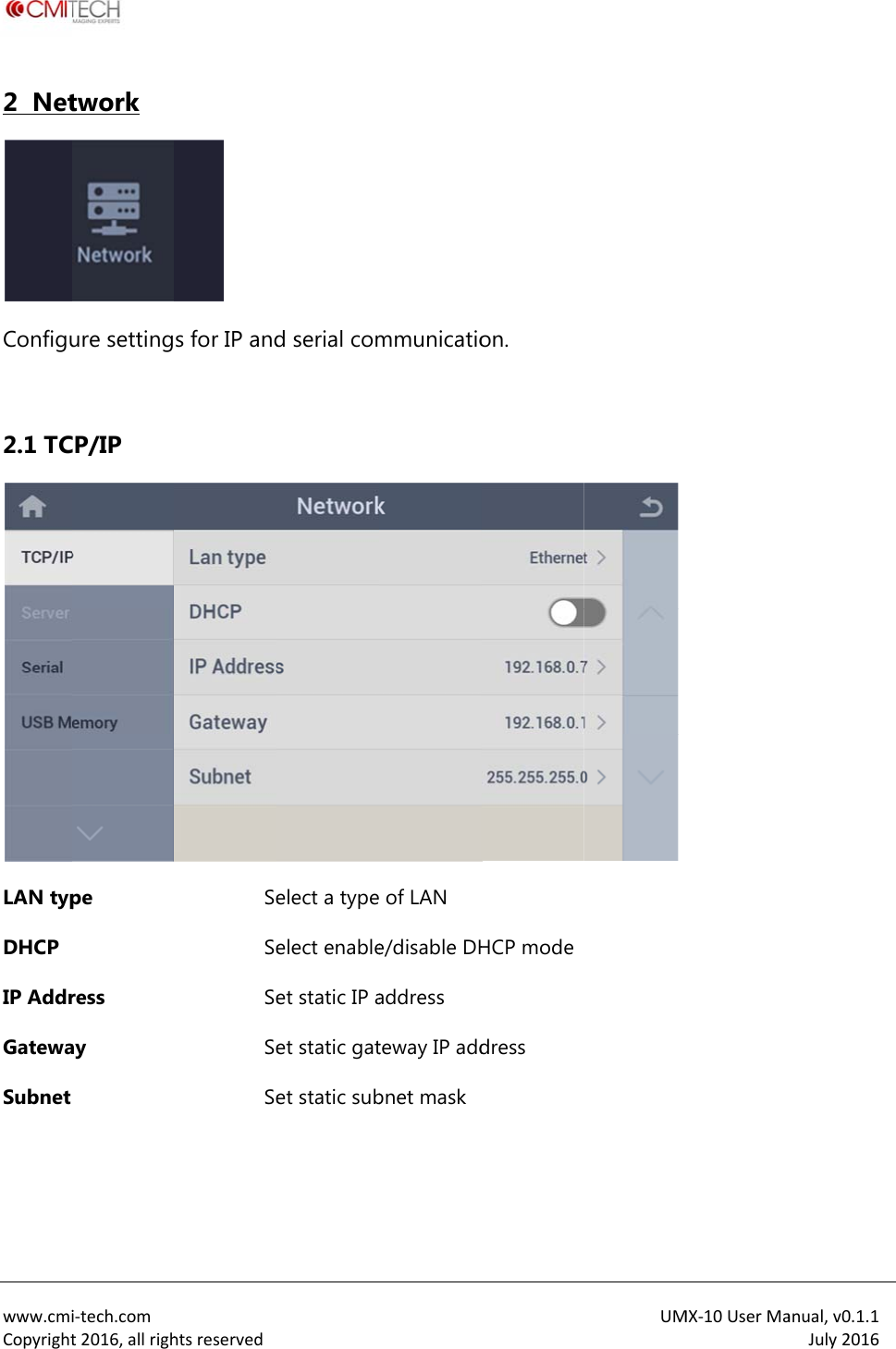  www.cmiCopyright2  NetConfigu 2.1 TCLAN typDHCP IP AddrGatewaSubnet  i‐tech.comt2016,allrightwork ure settingCP/IP pe ress ay htsreserved s for IP andSeSeSeSeSe d serial comelect a typeelect enableet static IP aet static gatet static submmunicatio of LAN e/disable DHaddress teway IP addbnet maskon. HCP modedress UM MX‐10UserMaanual,v0.1.1July2016