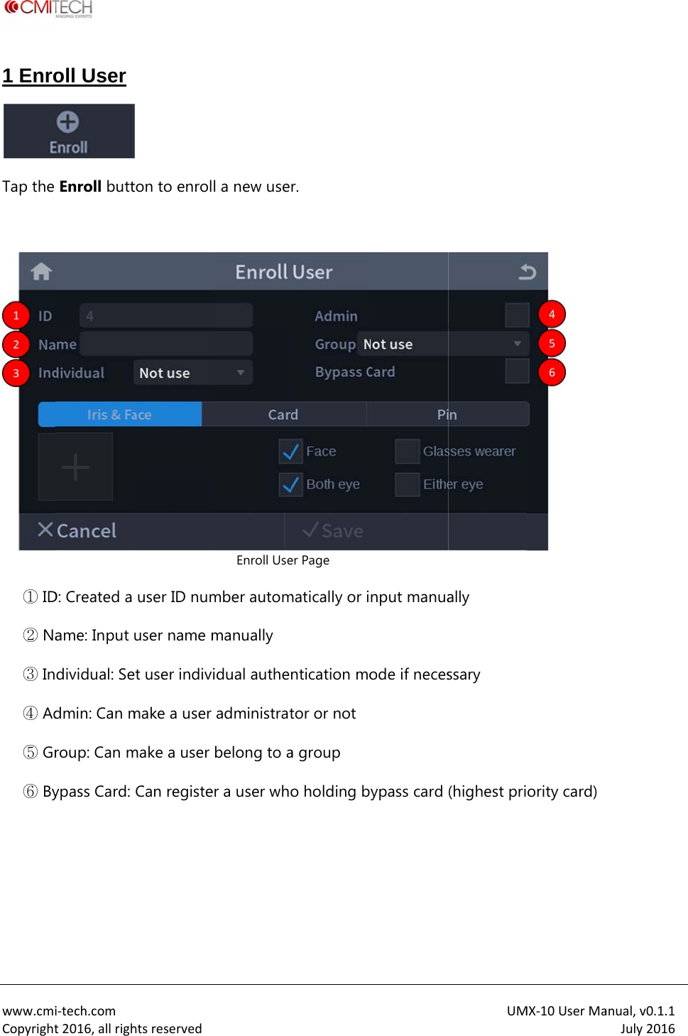  www.cmiCopyright1 EnroTap the   ① ID② Na③ In④ Ad⑤ Gr⑥ By i‐tech.comt2016,allrigholl User  Enroll buttD: Created a ame: Input dividual: Sedmin: Can mroup: Can mypass Card: htsreservedton to enroluser ID numuser name met user indivmake a user make a user Can registe l a new useEnroll Usember autommanually idual autheadministratbelong to aer a user whor. er Page matically or intication motor or not a group o holding bnput manuaode if necesypass card UMally ssary (highest priMX‐10UserMa ority card) anual,v0.1.1July2016