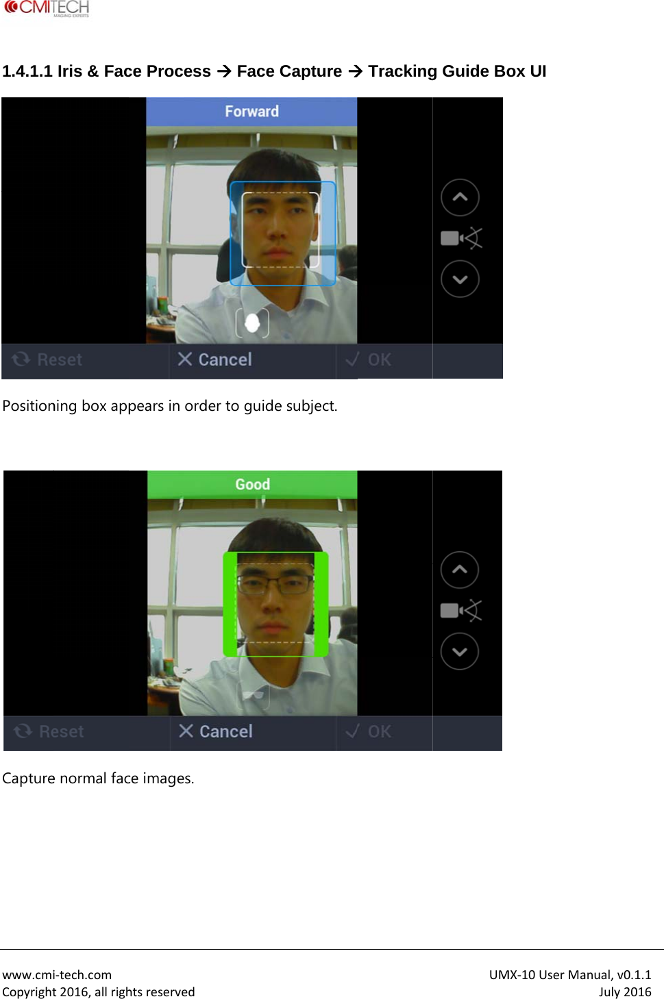  www.cmiCopyright1.4.1.1 Position Capture i‐tech.comt2016,allrighIris &amp; Facning box appe normal fachtsreservedce Processpears in ordce images. s  Face Cder to guideCapture e subject.  TrackingUMg Guide Bo MX‐10UserMaox UI anual,v0.1.1July2016