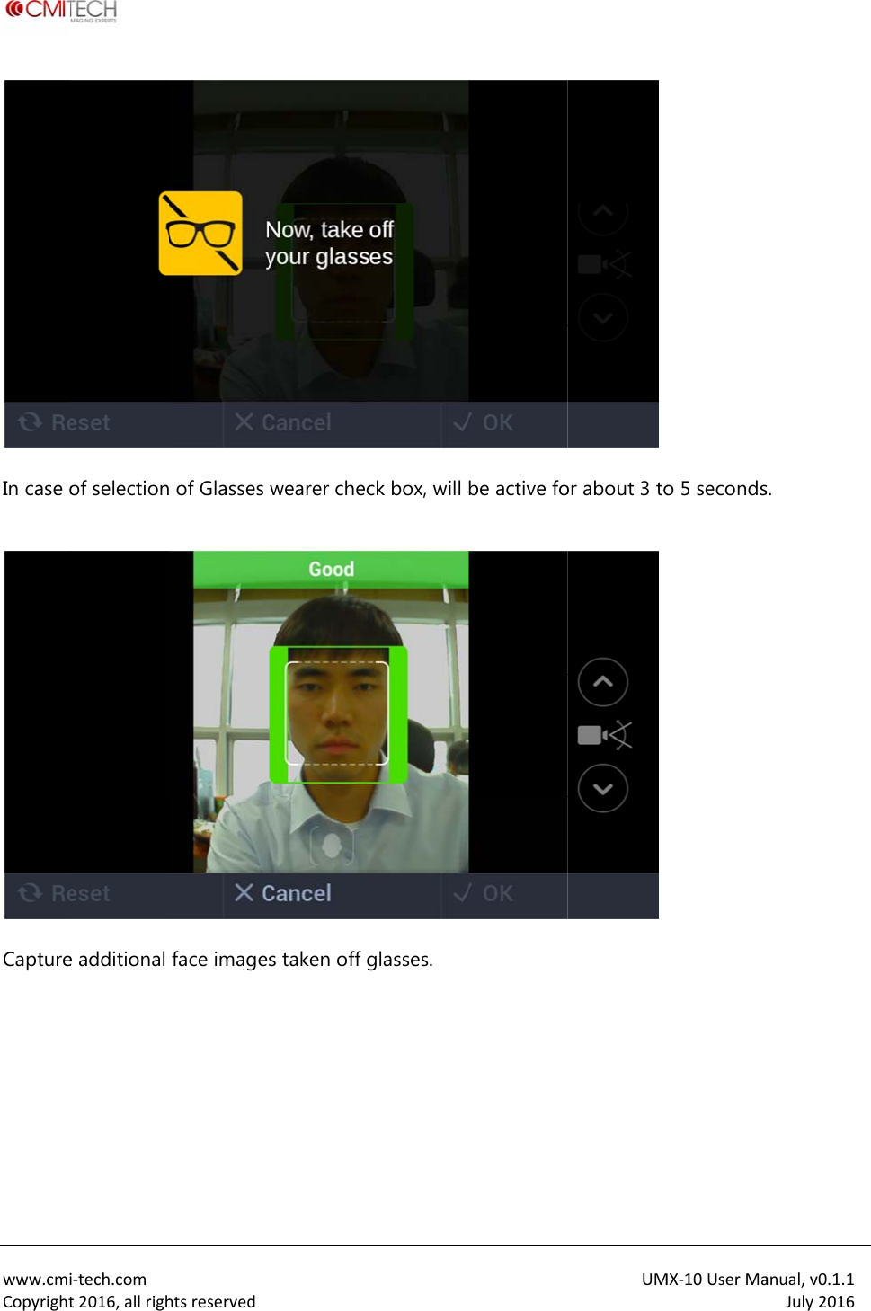  www.cmiCopyrightIn case o Capture   i‐tech.comt2016,allrighof selectione additional htsreserved of Glasses face images wearer checs taken off gck box, will glasses. be active foUMor about 3 toMX‐10UserMao 5 secondsanual,v0.1.1July2016s. 