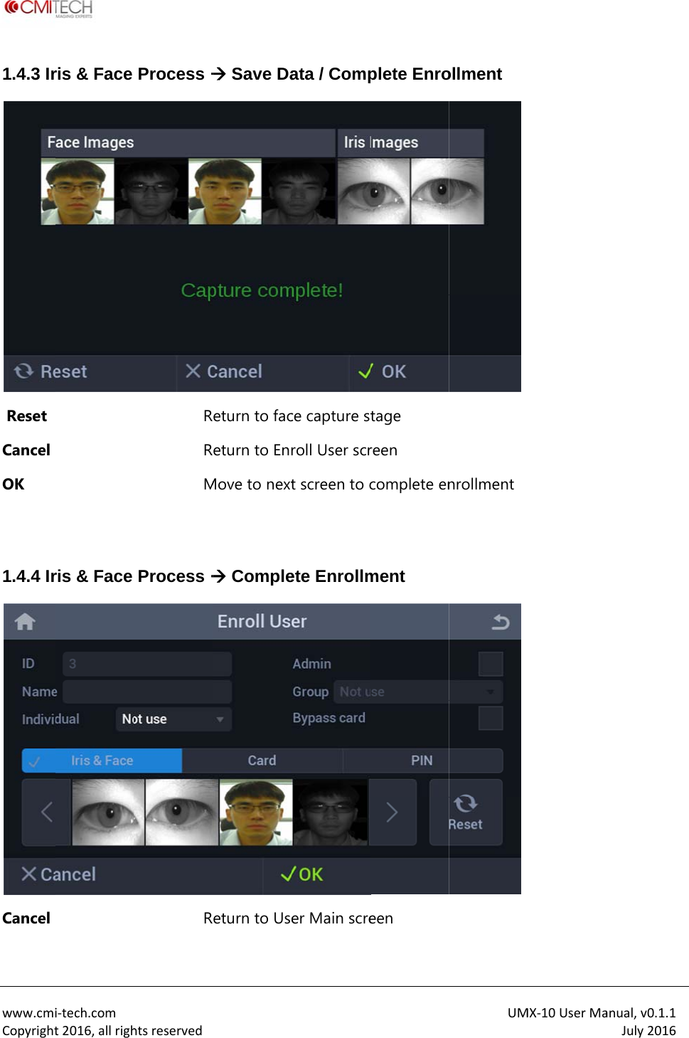  www.cmiCopyright1.4.3 Ir Reset Cancel OK  1.4.4 IrCancel i‐tech.comt2016,allrighris &amp; Face ris &amp; Face htsreservedProcess RRM Process R Save Daeturn to faceturn to EnrMove to next Compleeturn to Useata / Compce capture sroll User scrt screen to cete Enrollmer Main screplete Enrotage reen complete enment een UMollment nrollment MX‐10UserMaanual,v0.1.1July2016