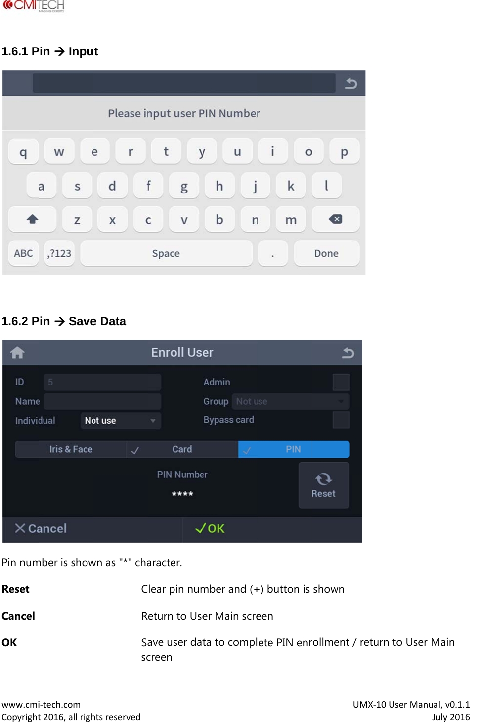  www.cmiCopyright1.6.1 P 1.6.2 PPin numReset Cancel OK i‐tech.comt2016,allrighPin  InpuPin  Savember is showhtsreservedt e Data wn as "*" chaCRSascaracter. lear pin numeturn to Useave user datcreen mber and (+er Main screta to compl+) button is een ete PIN enrUM shown rollment / reMX‐10UserMaeturn to Useanual,v0.1.1July2016er Main 