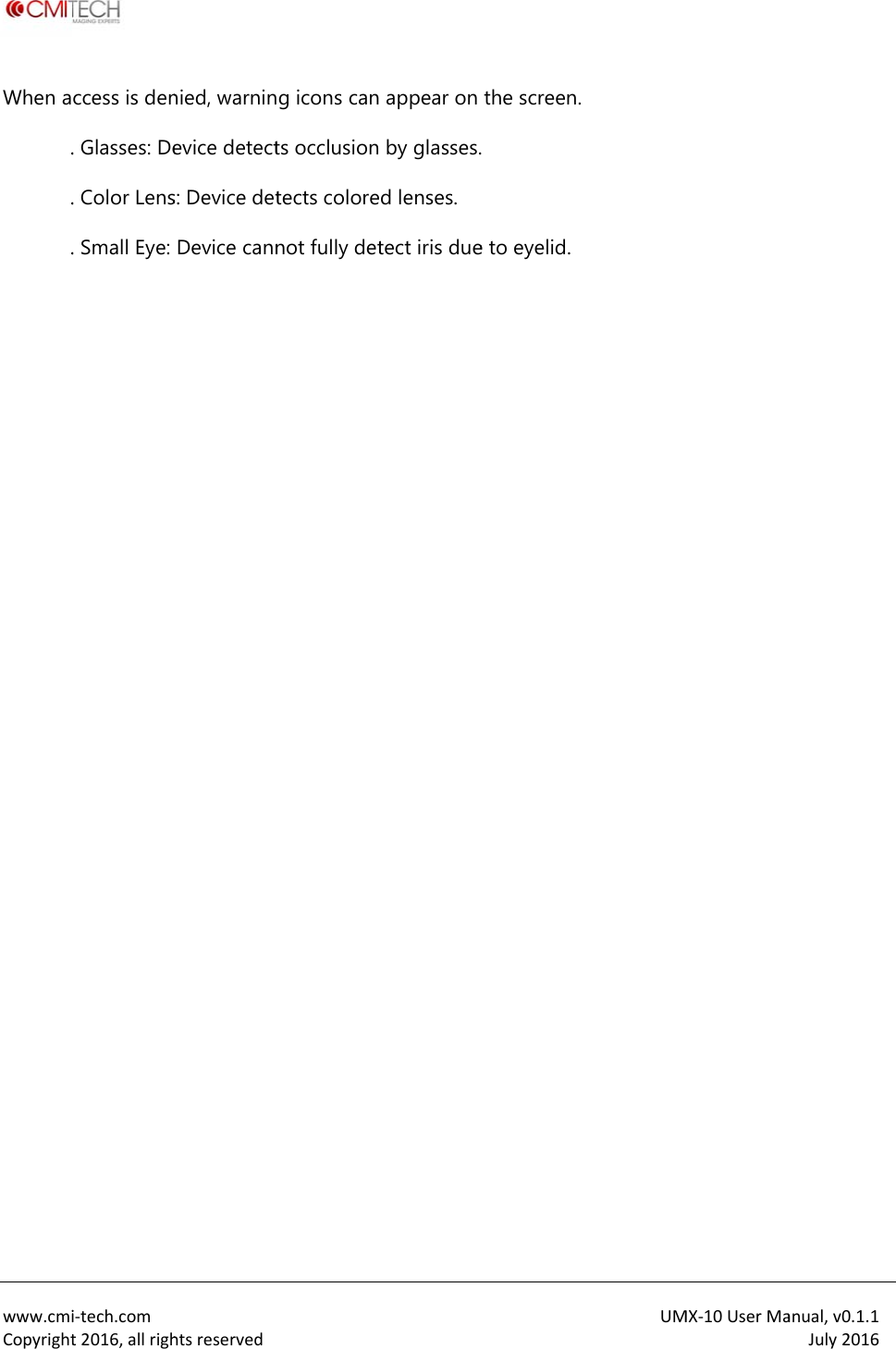  www.cmiCopyrightWhen a .  . .                   i‐tech.comt2016,allrighccess is den. Glasses: De. Color Lens. Small Eye: htsreservednied, warninevice detects: Device detDevice canng icons cants occlusiontects colorenot fully det appear on  by glasses.d lenses. tect iris duethe screen. e to eyelid.UMMX‐10UserMaanual,v0.1.1July2016