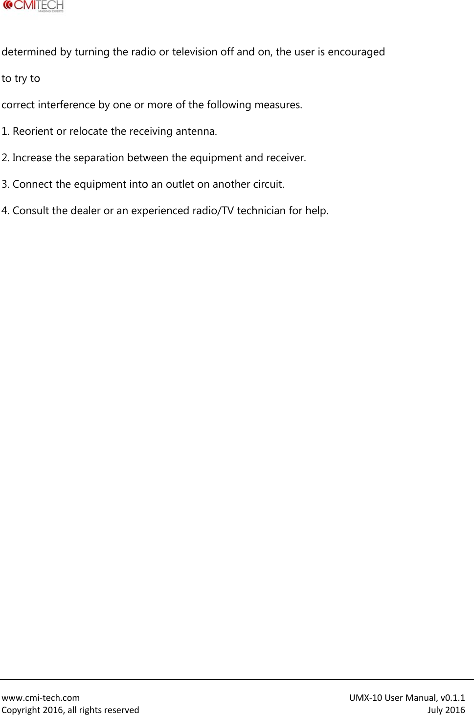  www.cmiCopyrightdetermito try tocorrect 1. Reorie2. Increa3. Conn4. Consui‐tech.comt2016,allrighned by turno interferenceent or relocase the sepaect the equult the dealehtsreservedning the rade by one or cate the recearation betwipment intoer or an expio or televismore of theeiving antenween the eqo an outlet operienced rasion off ande following nna. quipment anon another cadio/TV tech on, the usemeasures.nd receiver.circuit. hnician for hUMer is encourahelp. MX‐10UserMaaged anual,v0.1.1July2016