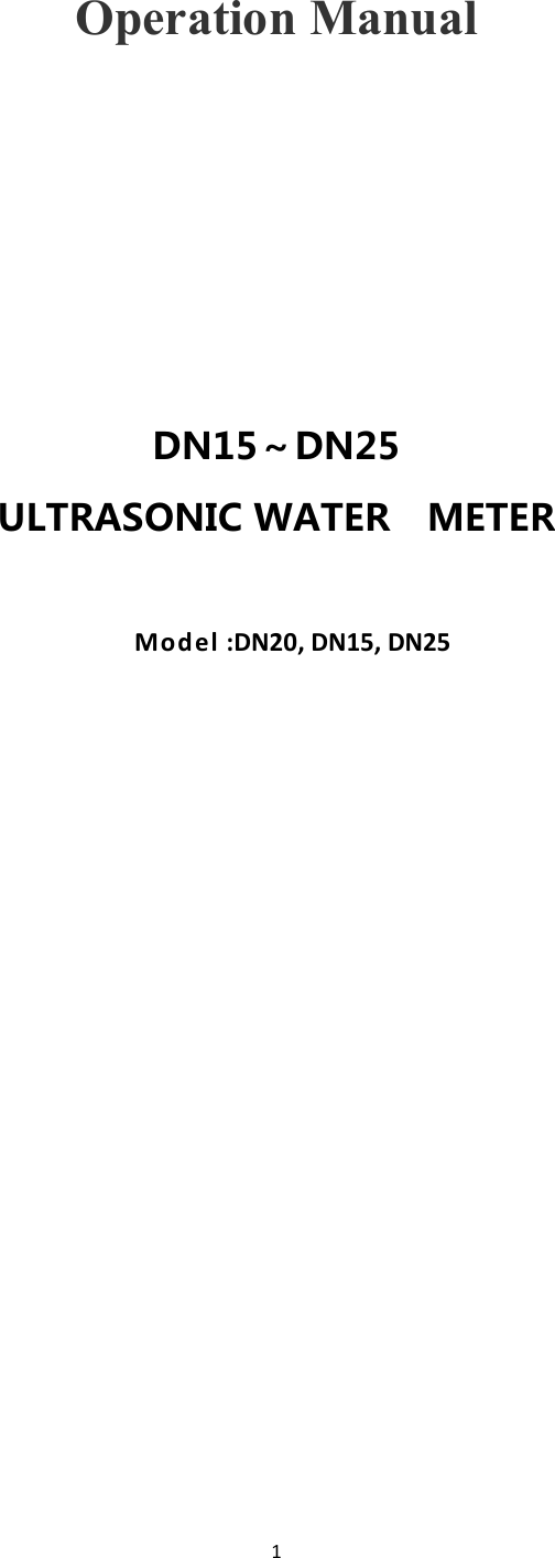  1Operation Manual DN15～DN25 ULTRASONIC WATER    METER Model :DN20, DN15, DN25