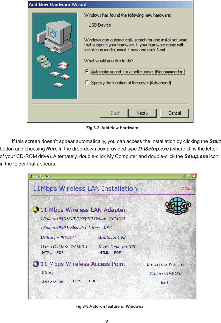 Fig 3-3 Autorun feature of Windows9If this screen doesn’t appear automatically, you can access the installation by clicking the Startbutton and choosing Run. In the drop-down box provided type D:\Setup.exe (where D: is the letterof your CD-ROM drive). Alternately, double-click My Computer and double-click the Setup.exe iconin the folder that appears.Fig 3-2  Add New Hardware