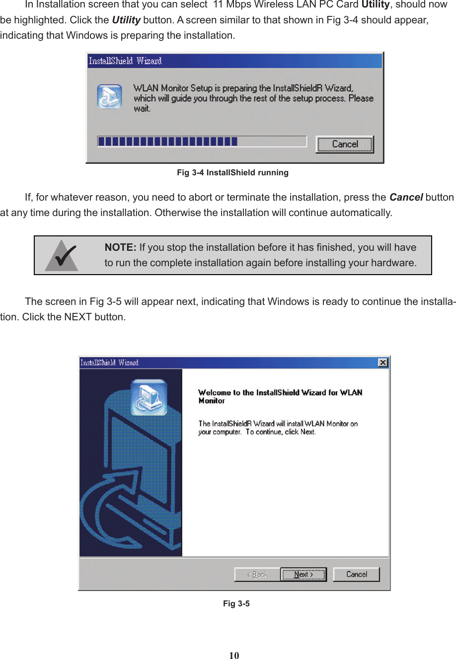 In Installation screen that you can select  11 Mbps Wireless LAN PC Card Utility, should nowbe highlighted. Click the Utility button. A screen similar to that shown in Fig 3-4 should appear,indicating that Windows is preparing the installation.If, for whatever reason, you need to abort or terminate the installation, press the Cancel buttonat any time during the installation. Otherwise the installation will continue automatically.Fig 3-4 InstallShield runningThe screen in Fig 3-5 will appear next, indicating that Windows is ready to continue the installa-tion. Click the NEXT button.10NOTE: If you stop the installation before it has finished, you will haveto run the complete installation again before installing your hardware.33333Fig 3-5