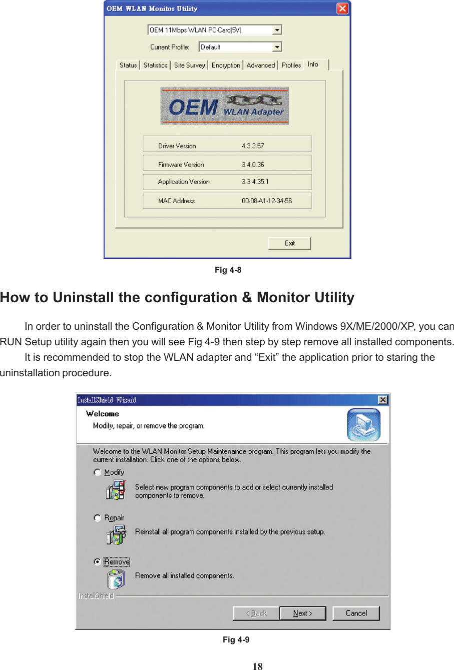 Fig 4-818How to Uninstall the configuration &amp; Monitor UtilityIn order to uninstall the Configuration &amp; Monitor Utility from Windows 9X/ME/2000/XP, you canRUN Setup utility again then you will see Fig 4-9 then step by step remove all installed components.It is recommended to stop the WLAN adapter and “Exit” the application prior to staring theuninstallation procedure.Fig 4-9