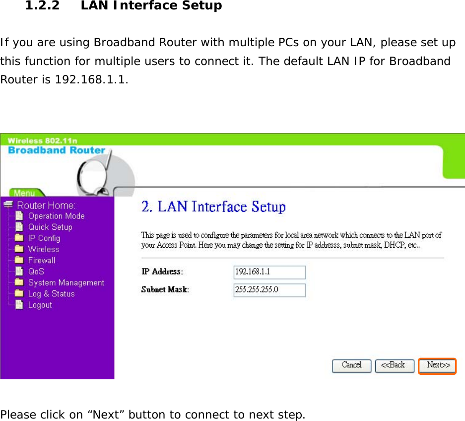 1.2.2 LAN Interface Setup  If you are using Broadband Router with multiple PCs on your LAN, please set up this function for multiple users to connect it. The default LAN IP for Broadband Router is 192.168.1.1.     Please click on “Next” button to connect to next step.                