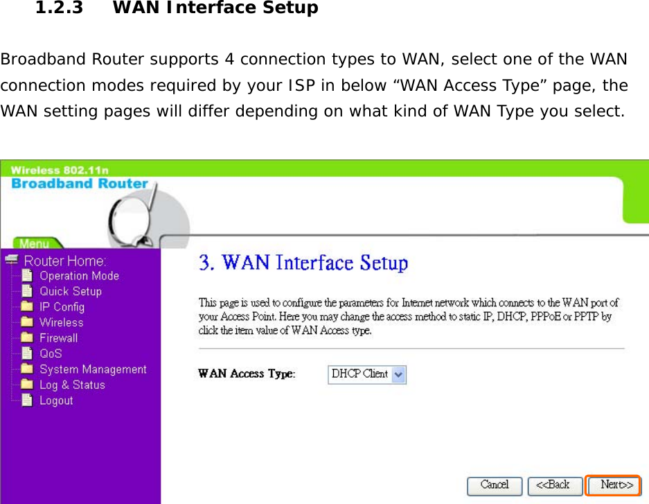 1.2.3  WAN Interface Setup  Broadband Router supports 4 connection types to WAN, select one of the WAN connection modes required by your ISP in below “WAN Access Type” page, the WAN setting pages will differ depending on what kind of WAN Type you select.                     