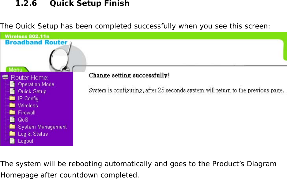  1.2.6  Quick Setup Finish  The Quick Setup has been completed successfully when you see this screen:   The system will be rebooting automatically and goes to the Product’s Diagram Homepage after countdown completed.                      
