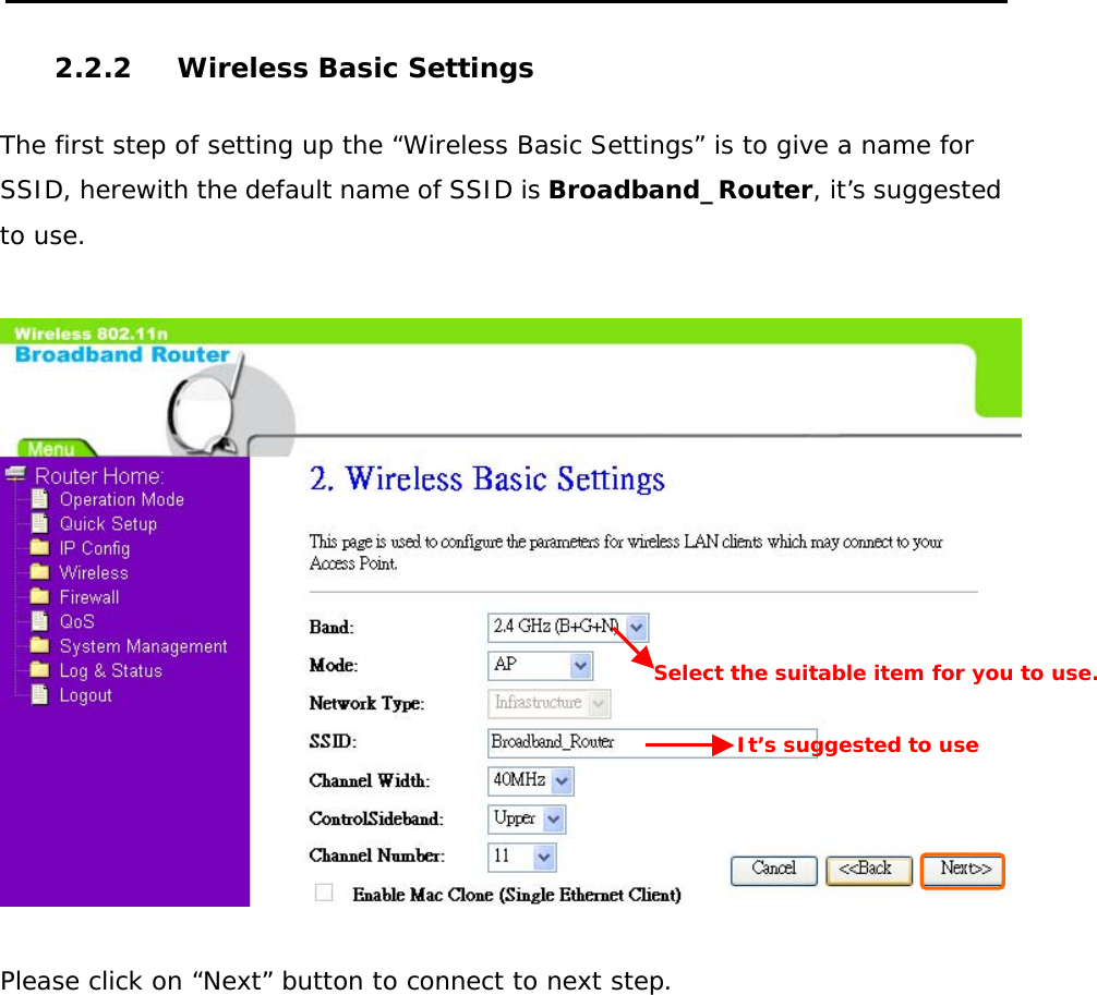  2.2.2  Wireless Basic Settings  The first step of setting up the “Wireless Basic Settings” is to give a name for SSID, herewith the default name of SSID is Broadband_Router, it’s suggested to use.    Please click on “Next” button to connect to next step.  Select the suitable item for you to use. It’s suggested to use 