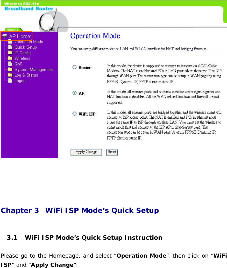       Chapter 3  WiFi ISP Mode’s Quick Setup   3.1  WiFi ISP Mode’s Quick Setup Instruction  Please go to the Homepage, and select “Operation Mode”, then click on “WiFi ISP” and “Apply Change”:   