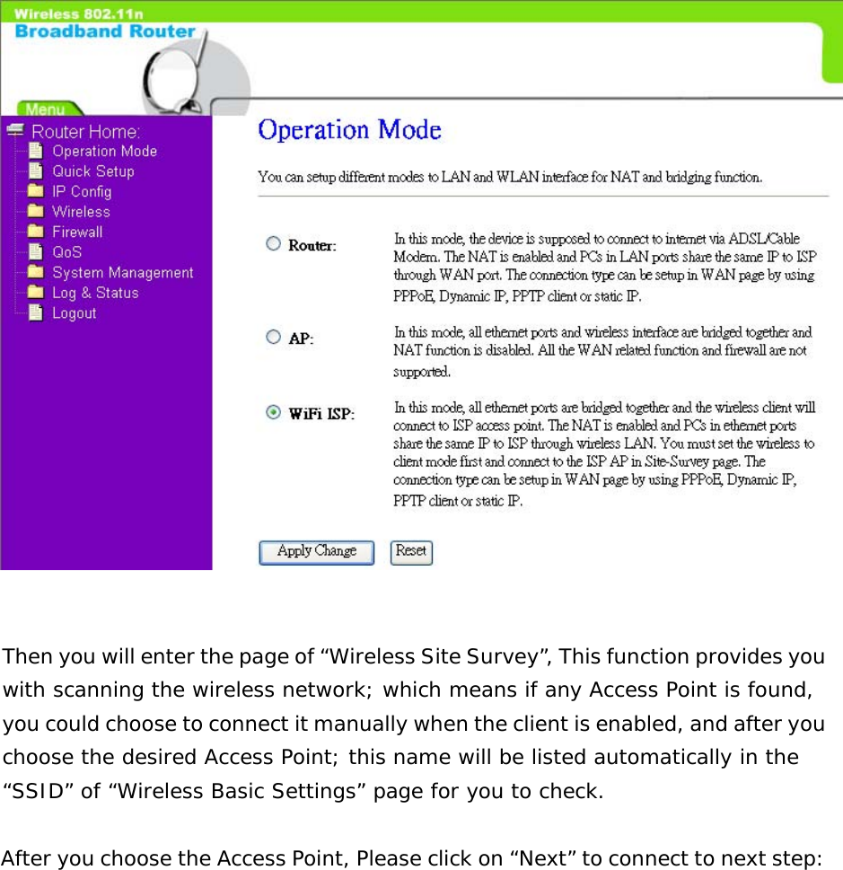    Then you will enter the page of “Wireless Site Survey”, This function provides you with scanning the wireless network; which means if any Access Point is found, you could choose to connect it manually when the client is enabled, and after you choose the desired Access Point; this name will be listed automatically in the “SSID” of “Wireless Basic Settings” page for you to check.  After you choose the Access Point, Please click on “Next” to connect to next step: 