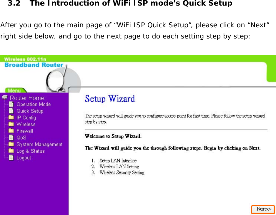 3.2  The Introduction of WiFi ISP mode’s Quick Setup  After you go to the main page of “WiFi ISP Quick Setup”, please click on “Next” right side below, and go to the next page to do each setting step by step:                     