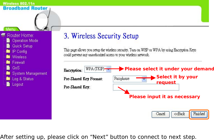    After setting up, please click on “Next” button to connect to next step.                        Select it by your request Please input it as necessary Please select it under your demand 