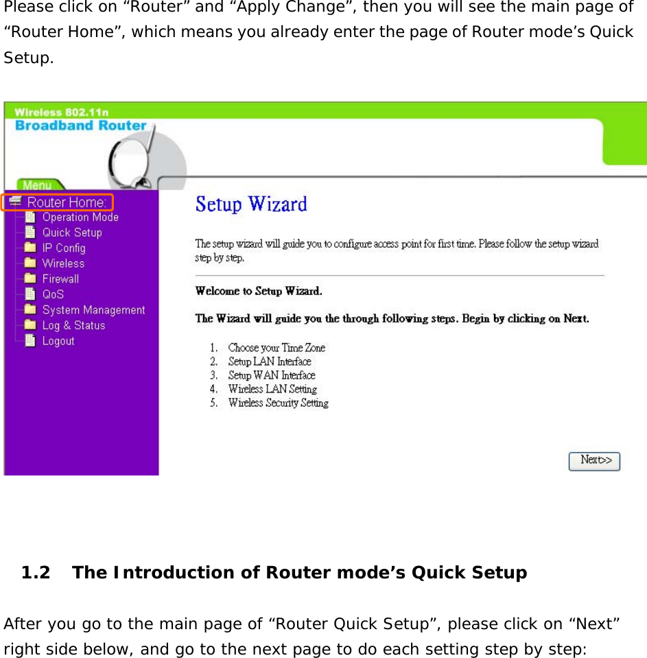  Please click on “Router” and “Apply Change”, then you will see the main page of “Router Home”, which means you already enter the page of Router mode’s Quick Setup.      1.2  The Introduction of Router mode’s Quick Setup  After you go to the main page of “Router Quick Setup”, please click on “Next” right side below, and go to the next page to do each setting step by step:   