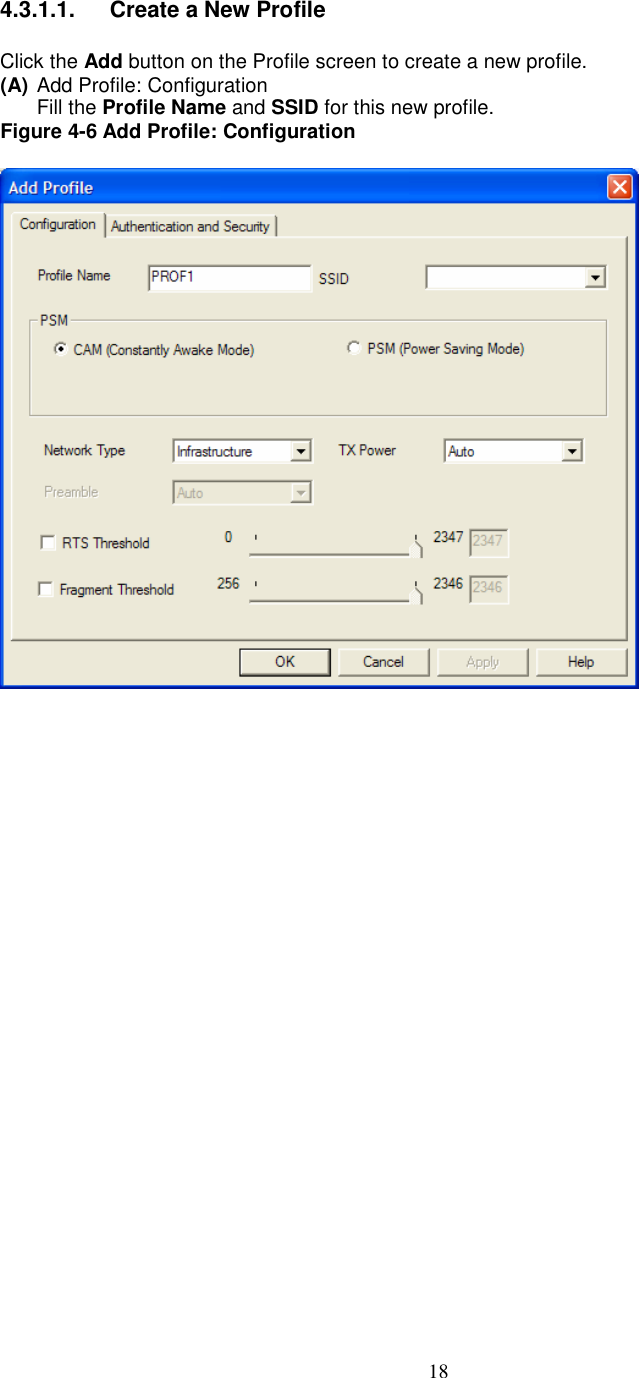  18 4.3.1.1.  Create a New Profile  Click the Add button on the Profile screen to create a new profile. (A) Add Profile: Configuration Fill the Profile Name and SSID for this new profile. Figure 4-6 Add Profile: Configuration                         