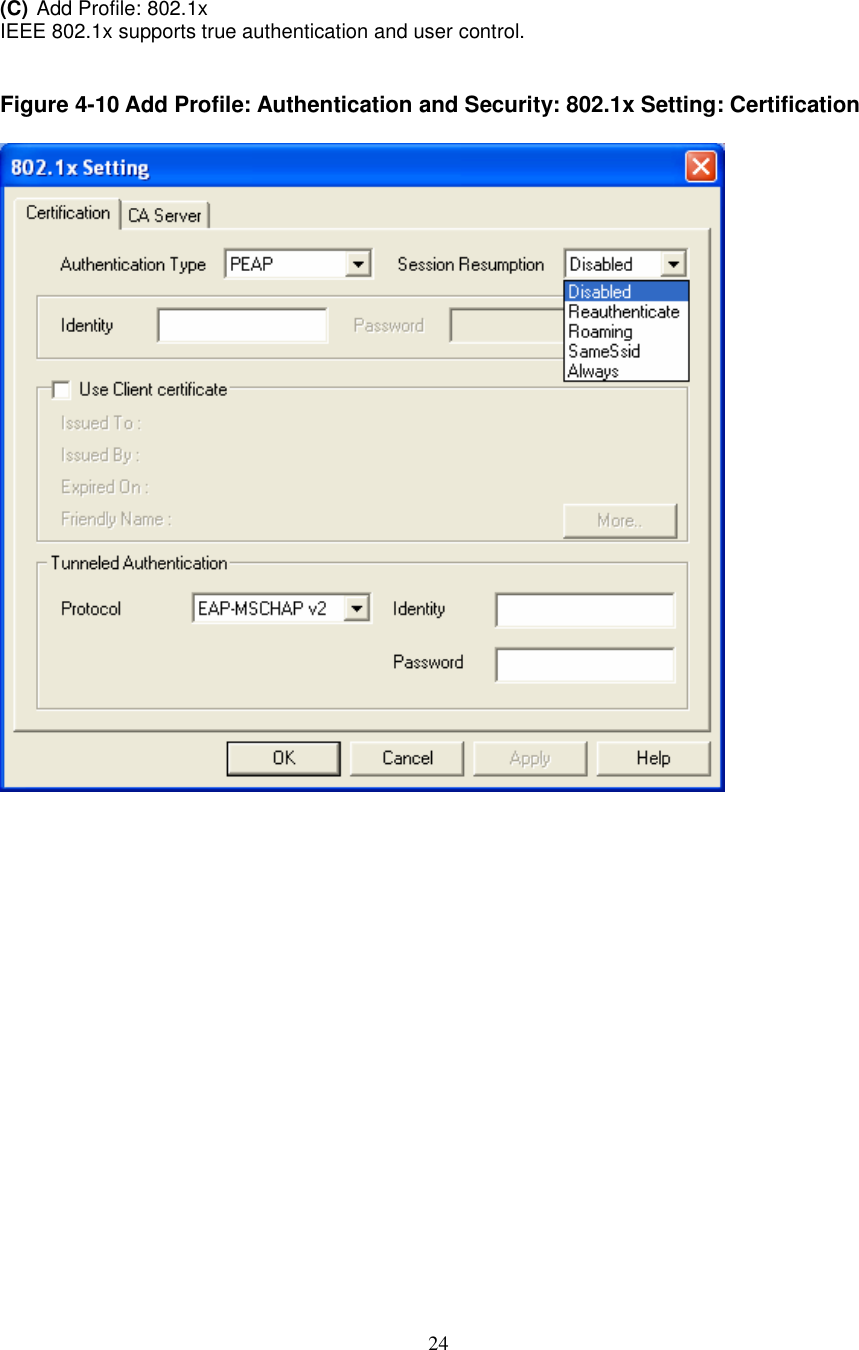  24  (C) Add Profile: 802.1x IEEE 802.1x supports true authentication and user control.   Figure 4-10 Add Profile: Authentication and Security: 802.1x Setting: Certification                    