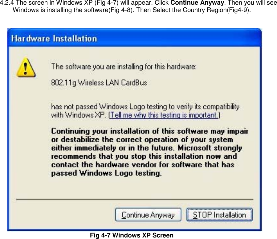 4.2.4 The screen in Windows XP (Fig 4-7) will appear. Click Continue Anyway. Then you will see Windows is installing the software(Fig 4-8). Then Select the Country Region(Fig4-9).      Fig 4-7 Windows XP Screen    