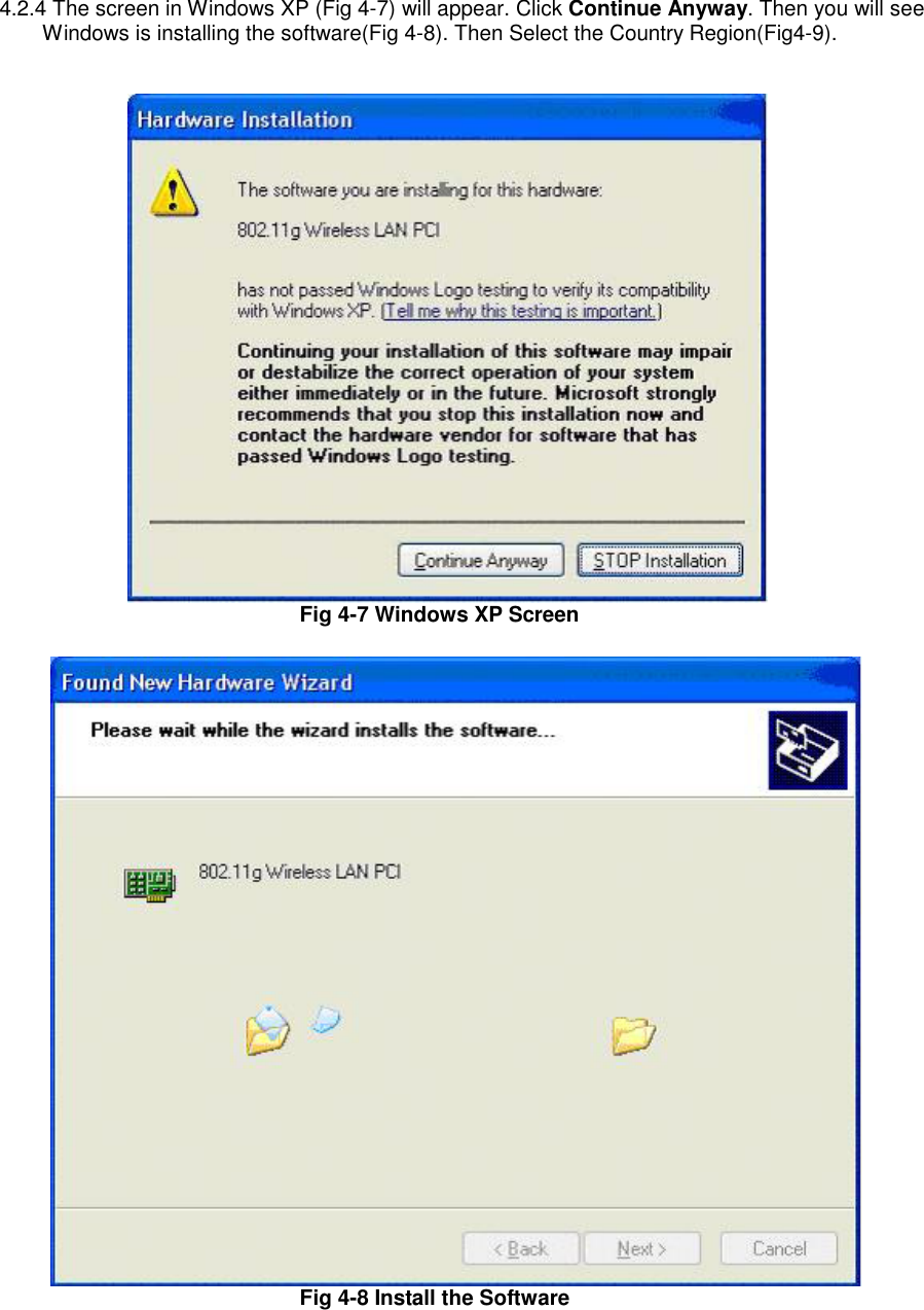 4.2.4 The screen in Windows XP (Fig 4-7) will appear. Click Continue Anyway. Then you will see Windows is installing the software(Fig 4-8). Then Select the Country Region(Fig4-9).      Fig 4-7 Windows XP Screen     Fig 4-8 Install the Software  