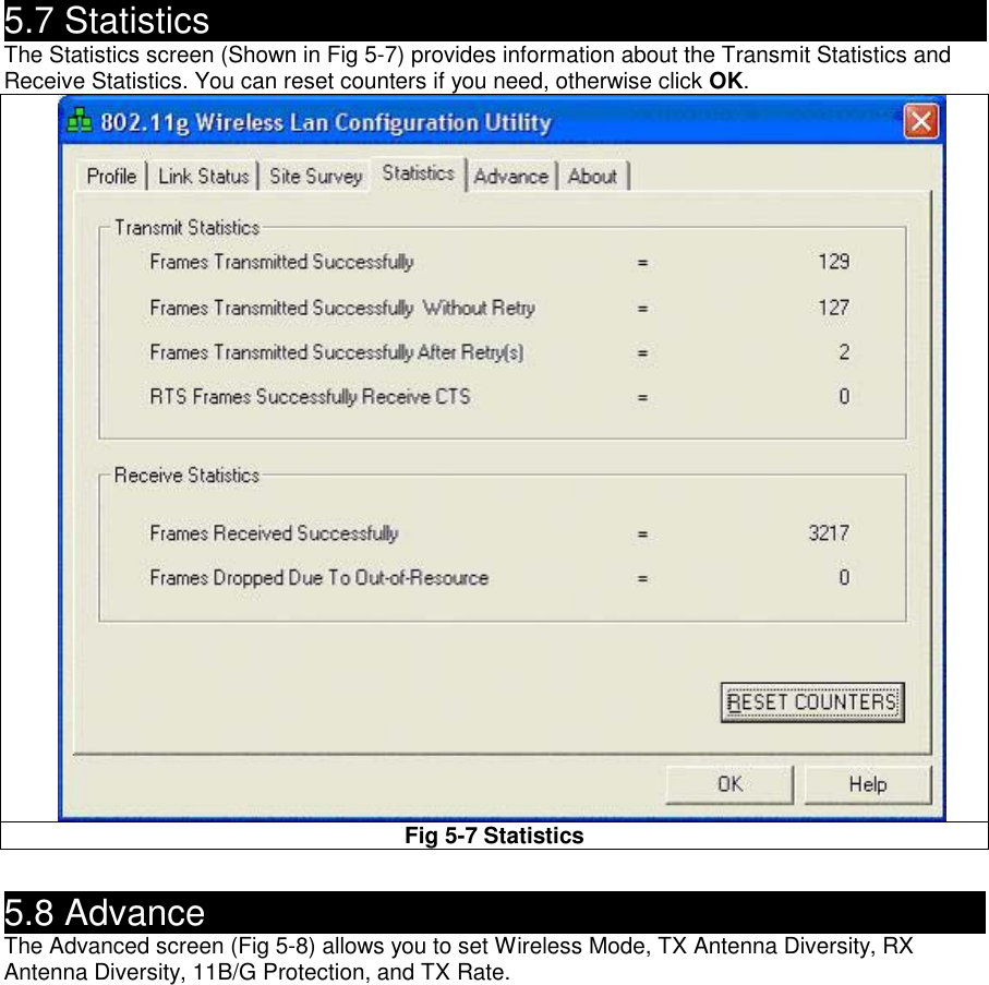 5.7 Statistics     The Statistics screen (Shown in Fig 5-7) provides information about the Transmit Statistics and Receive Statistics. You can reset counters if you need, otherwise click OK.  Fig 5-7 Statistics  5.8 Advance                                               The Advanced screen (Fig 5-8) allows you to set Wireless Mode, TX Antenna Diversity, RX Antenna Diversity, 11B/G Protection, and TX Rate.   