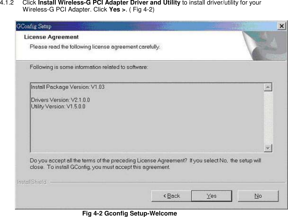 4.1.2 Click Install Wireless-G PCI Adapter Driver and Utility to install driver/utility for your Wireless-G PCI Adapter. Click Yes &gt;. ( Fig 4-2)  Fig 4-2 Gconfig Setup-Welcome    