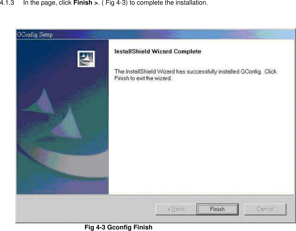 4.1.3  In the page, click Finish &gt;. ( Fig 4-3) to complete the installation.    Fig 4-3 Gconfig Finish     
