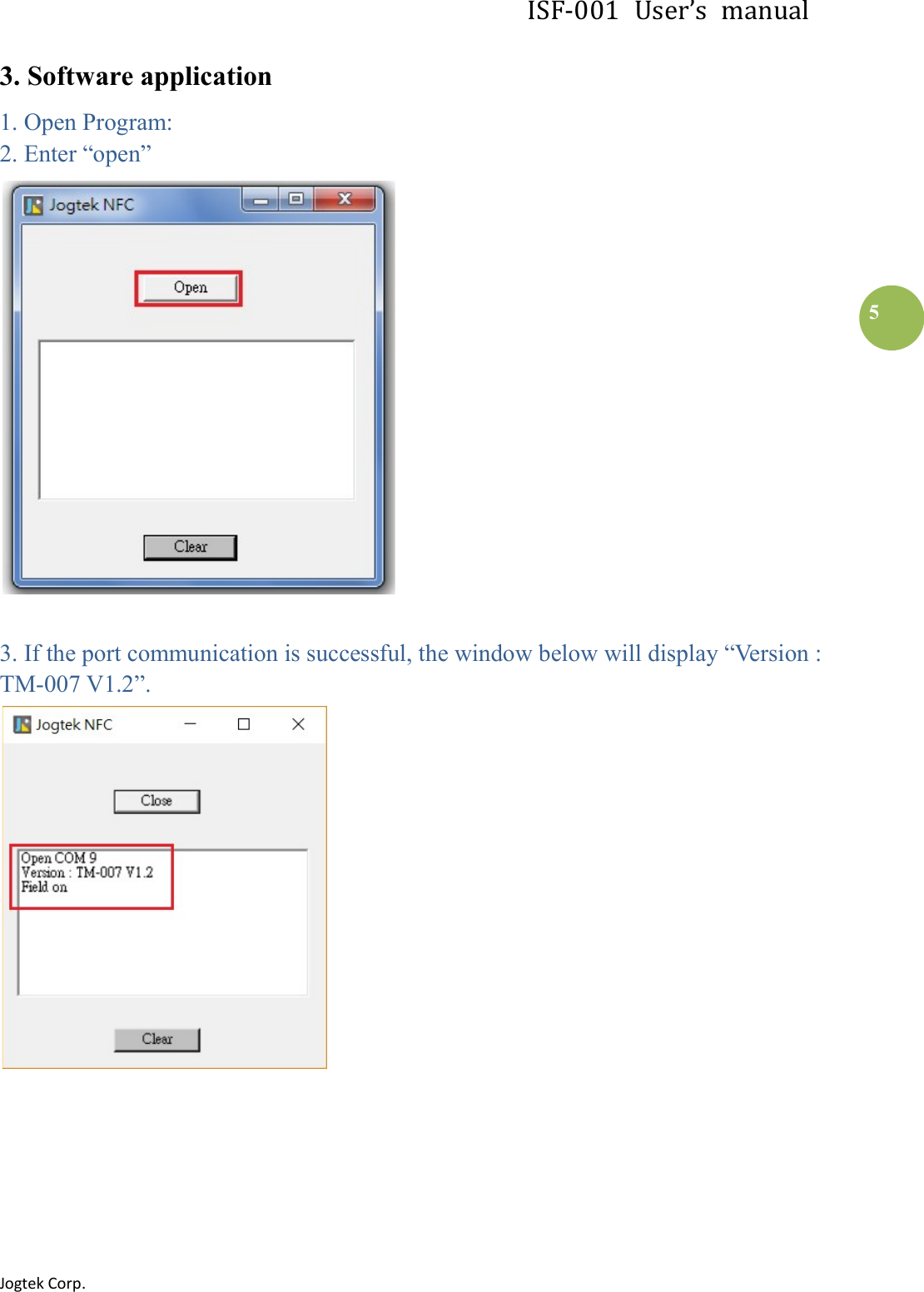 ISF-001  User’s  manual Jogtek Corp.                                                                   5 3. Software application 1. Open Program: 2. Enter “open”   3. If the port communication is successful, the window below will display “Version : TM-007 V1.2”.     