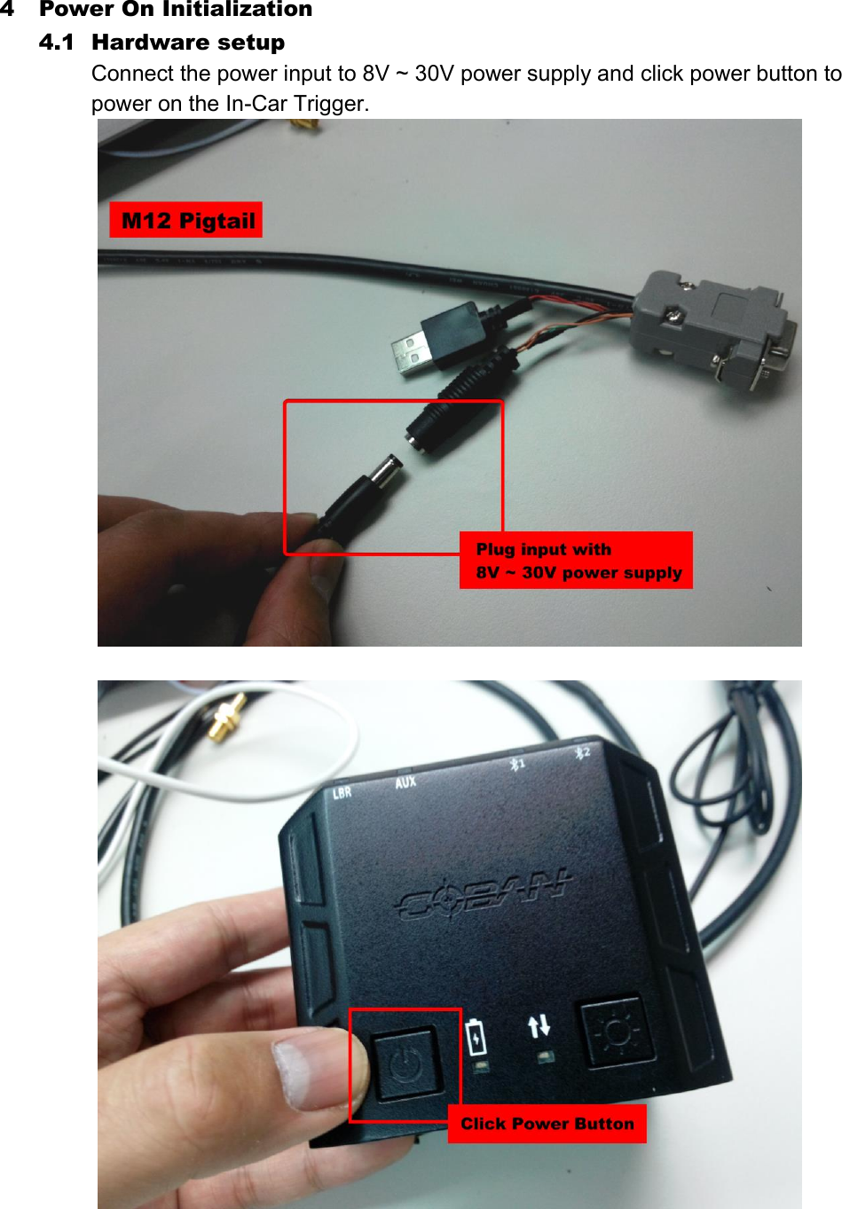 4 Power On Initialization 4.1 Hardware setup Connect the power input to 8V ~ 30V power supply and click power button to power on the In-Car Trigger.        