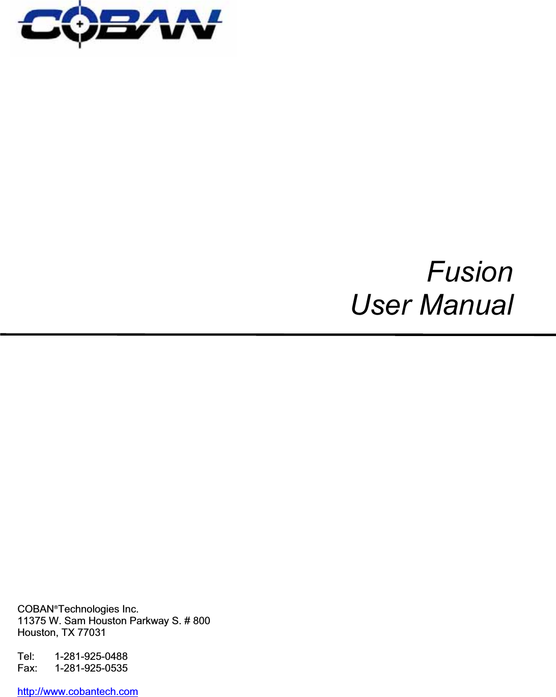 FusionUser Manual COBAN£Technologies Inc. 11375 W. Sam Houston Parkway S. # 800 Houston, TX 77031 Tel:   1-281-925-0488 Fax:   1-281-925-0535 http://www.cobantech.com