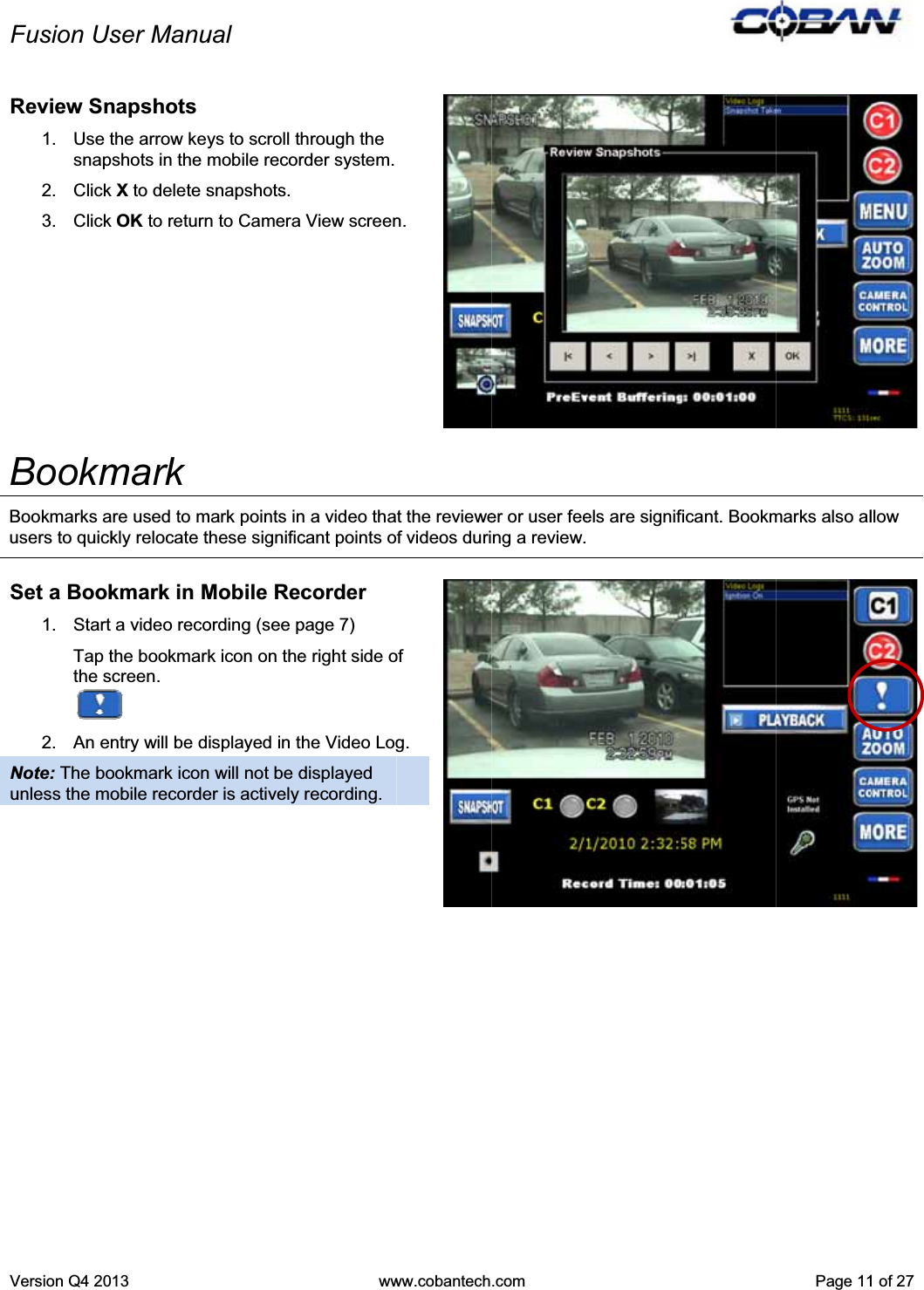 FVRBBuSNuFusion UsVersion Q4 20Review Sn1. Use tsnap2. Click 3. Click BookmBookmarks ausers to quickSet a Book1. Start Tap tthe s2.An enNote: The bounless the moser Manu13 napshots the arrow keshots in the X to delete sOK to returnmark re used to mkly relocate tkmark in Ma video recothe bookmarcreen. ntry will be dookmark iconobile recordeual ys to scroll thmobile recorsnapshots. n to Camera mark points inthese significMobile Recording (see prk icon on theisplayed in tn will not be der is actively wwhrough the rder system. View screenn a video thacant points ocorder page 7) e right side ohe Video Logdisplayed recording. ww.cobantechn.t the reviewef videos duriofg..com er or user feeng a review.els are signifficant. BookmPage 11marks also al1 of 27llow 