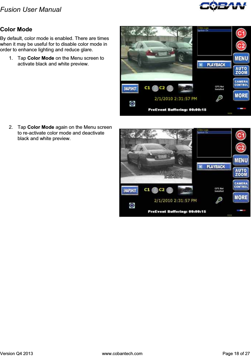 Fusion User Manual Version Q4 2013  www.cobantech.com  Page 18 of 27Color Mode By default, color mode is enabled. There are times when it may be useful for to disable color mode in order to enhance lighting and reduce glare.  1. Tap Color Mode on the Menu screen to activate black and white preview. 2. Tap Color Mode again on the Menu screen to re-activate color mode and deactivate black and white preview. 