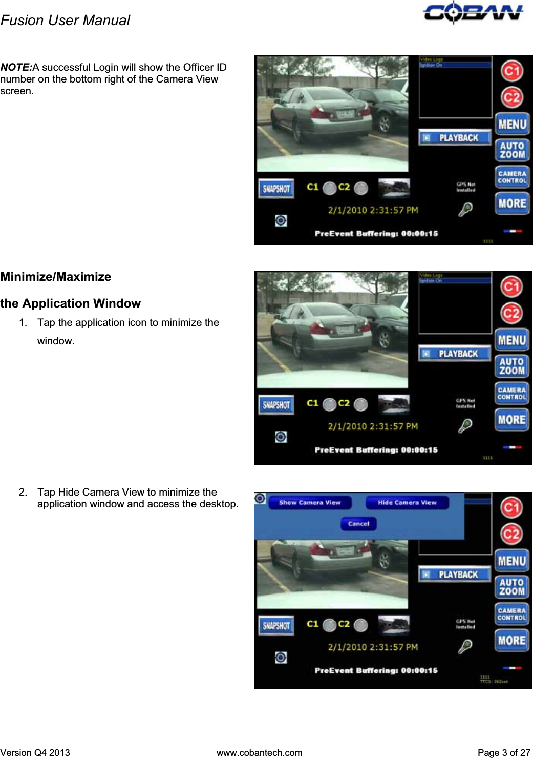 Fusion User Manual Version Q4 2013  www.cobantech.com  Page 3 of 27NOTE:A successful Login will show the Officer ID number on the bottom right of the Camera View screen. Minimize/Maximize  the Application Window 1.  Tap the application icon to minimize the  window. 2.  Tap Hide Camera View to minimize the application window and access the desktop. 