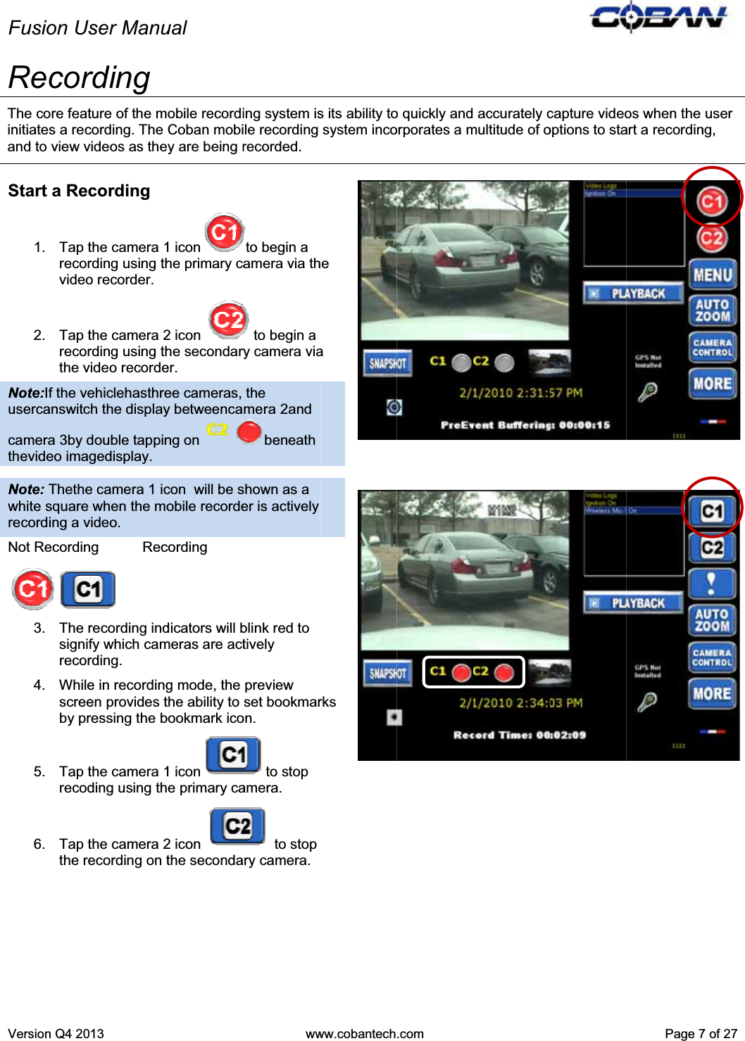 FVRTinaSNucthNwreNFusion UsVersion Q4 20RecorThe core featnitiates a recand to view vStart a Rec1. Tap trecorvideo2. Tap trecorthe vNote:If the veusercanswitccamera 3by dhevideo imagNote: Thethewhite square ecording a vNot Recordin3. The rsignifrecor4. Whilescreeby pr5. Tap trecod6. Tap tthe reser Manu13 rdingture of the mcording. The videos as thecording the camera 1rding using tho recorder.  the camera 2rding using thideo recordeehiclehasthreh the displaydouble tappingedisplay. e camera 1 icwhen the moideo. g           Recrecording indfy which camrding. e in recordingen provides tressing the bthe camera 1ding using ththe camera 2ecording on tual obile recordiCoban mobiy are being r1 iconhe primary ca2 icon he secondaryer. ee cameras, y betweencang on con  will be sobile recordecording dicators will bmeras are actg mode, the the ability to bookmark ico1 icone primary ca2 icon the secondawwing system isle recording recorded.  to begin a amera via th to begin a y camera viathe mera 2and beneath shown as a er is actively blink red to tivelypreview set bookmaron.to stop amera.  to stop ry camera.ww.cobantechs its ability tosystem incohearks.com o quickly andorporates a m accurately cmultitude of ocapture videooptions to staPage7os when the art a recordin7 of 27user ng,