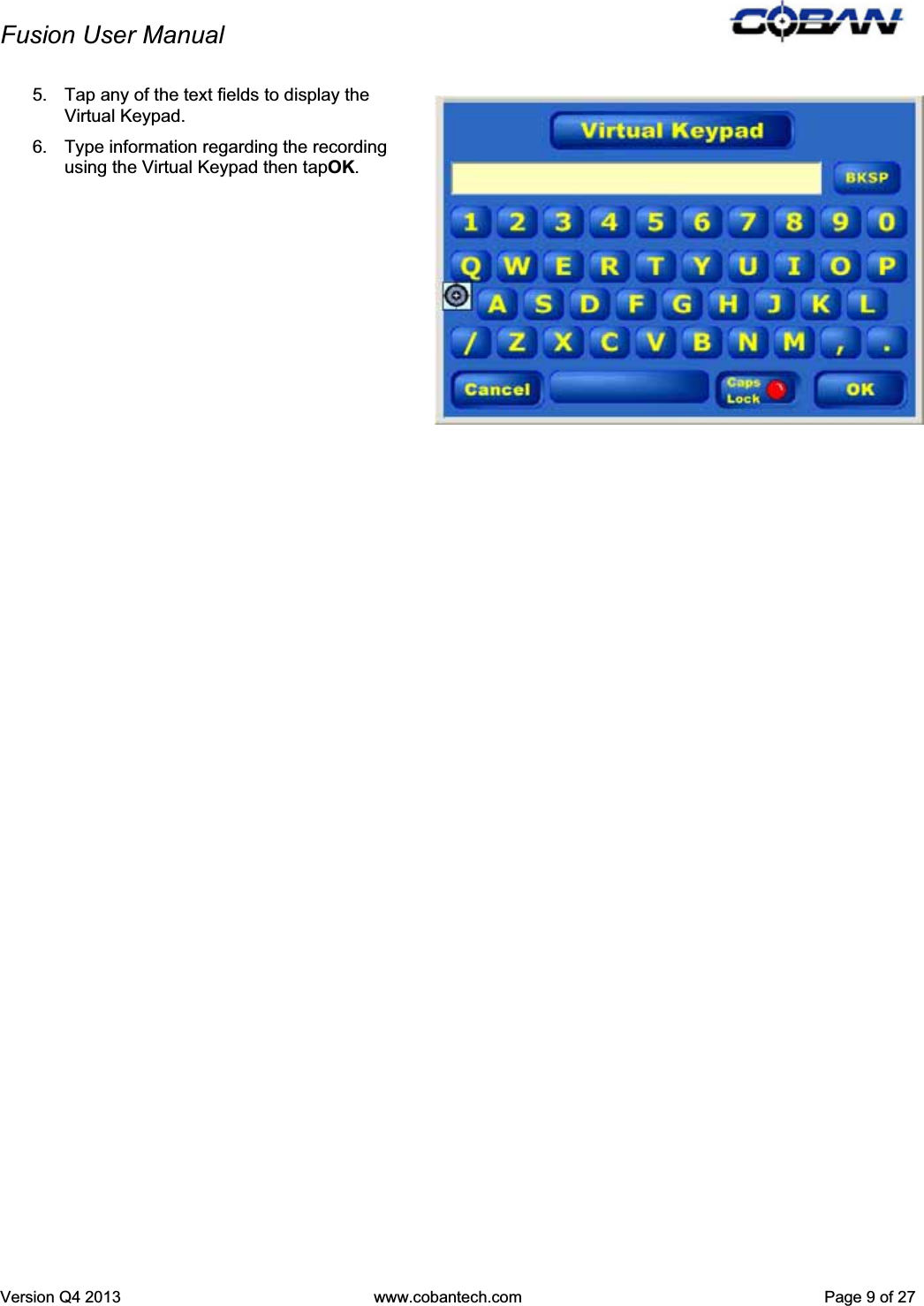 Fusion User Manual Version Q4 2013  www.cobantech.com  Page 9 of 275.  Tap any of the text fields to display the Virtual Keypad. 6.  Type information regarding the recording using the Virtual Keypad then tapOK.