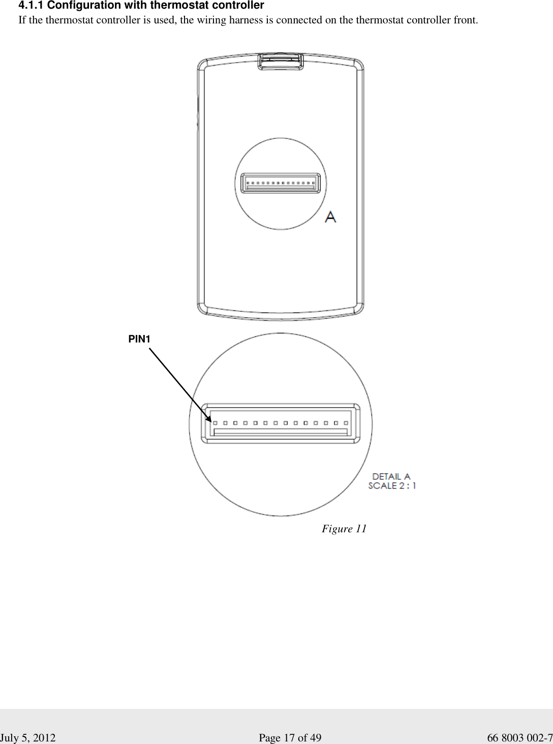  July 5, 2012                                                              Page 17 of 49                                           66 8003 002-7   4.1.1 Configuration with thermostat controller If the thermostat controller is used, the wiring harness is connected on the thermostat controller front.                                     PIN1 Figure 11 