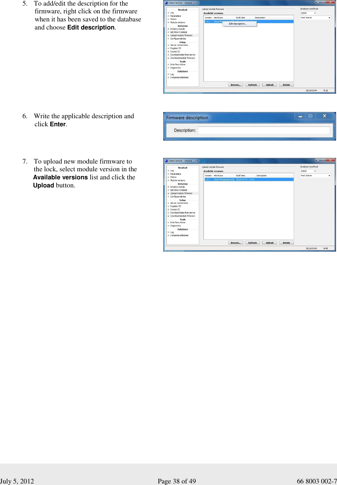  July 5, 2012                                                              Page 38 of 49                                           66 8003 002-7 5. To add/edit the description for the        firmware, right click on the firmware         when it has been saved to the database         and choose Edit description.     6. Write the applicable description and         click Enter.   7. To upload new module firmware to  the lock, select module version in the       Available versions list and click the       Upload button.      