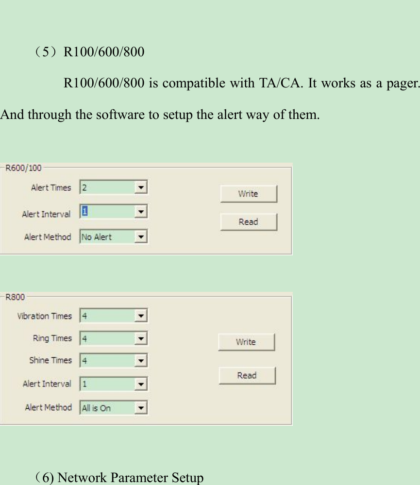 （5）R100/600/800R100/600/800 is compatible with TA/CA. It works as a pager.And through the software to setup the alert way of them.（6) Network Parameter Setup