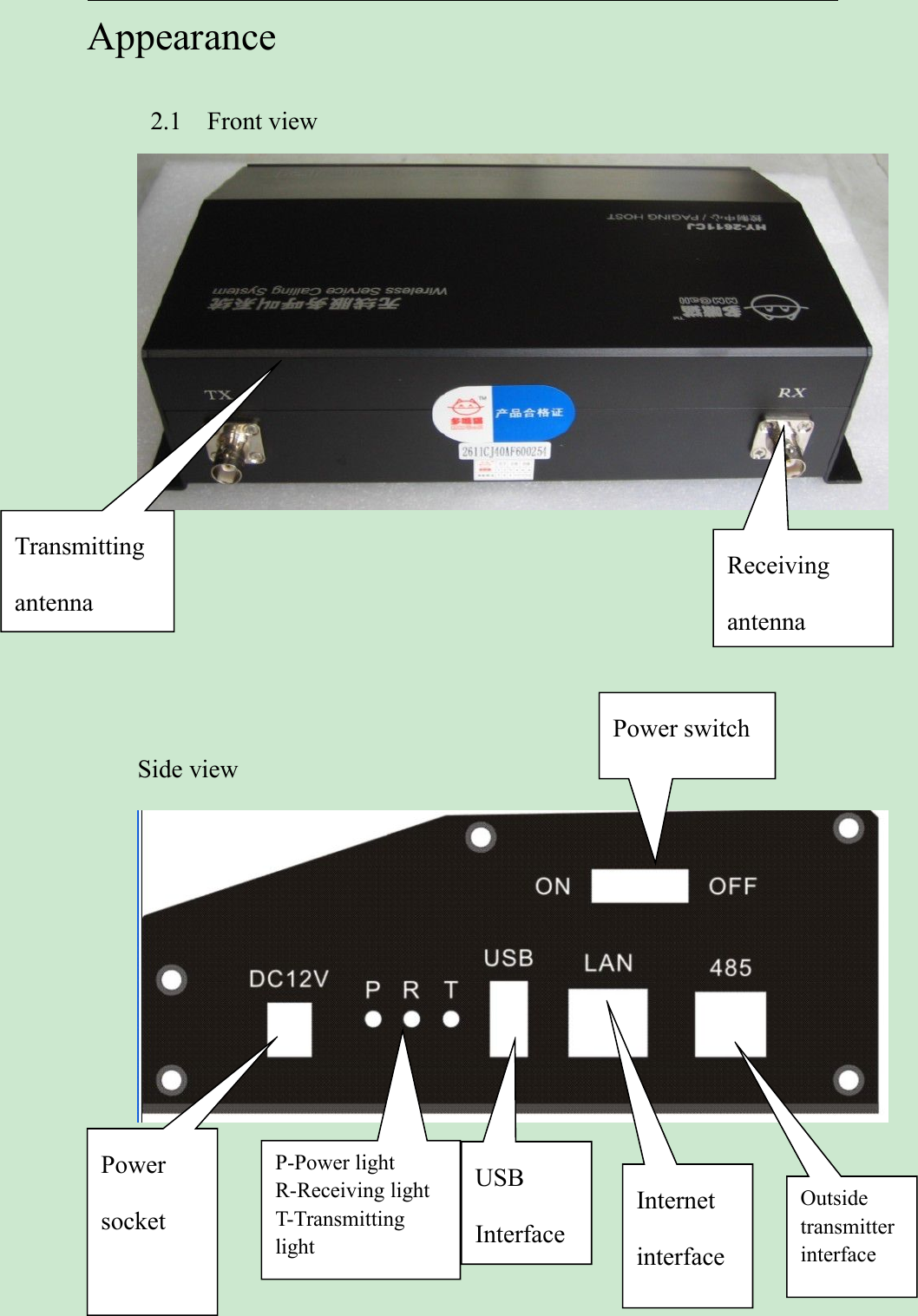 Appearance2.1 Front viewSide viewPowersocketP-Power lightR-Receiving lightT-TransmittinglightUSBInterfacePower switchInternetinterfaceOutsidetransmitterinterfaceTransmittingantennaReceivingantenna