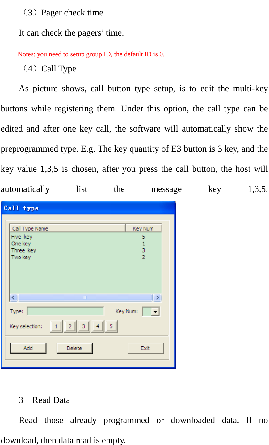  （3）Pager check time It can check the pagers’ time.   Notes: you need to setup group ID, the default ID is 0. （4）Call Type As picture shows, call button type setup, is to edit the multi-key buttons while registering them. Under this option, the call type can be edited and after one key call, the software will automatically show the preprogrammed type. E.g. The key quantity of E3 button is 3 key, and the key value 1,3,5 is chosen, after you press the call button, the host will automatically list the message key 1,3,5.   3  Read Data Read those already programmed or downloaded data. If no download, then data read is empty.  