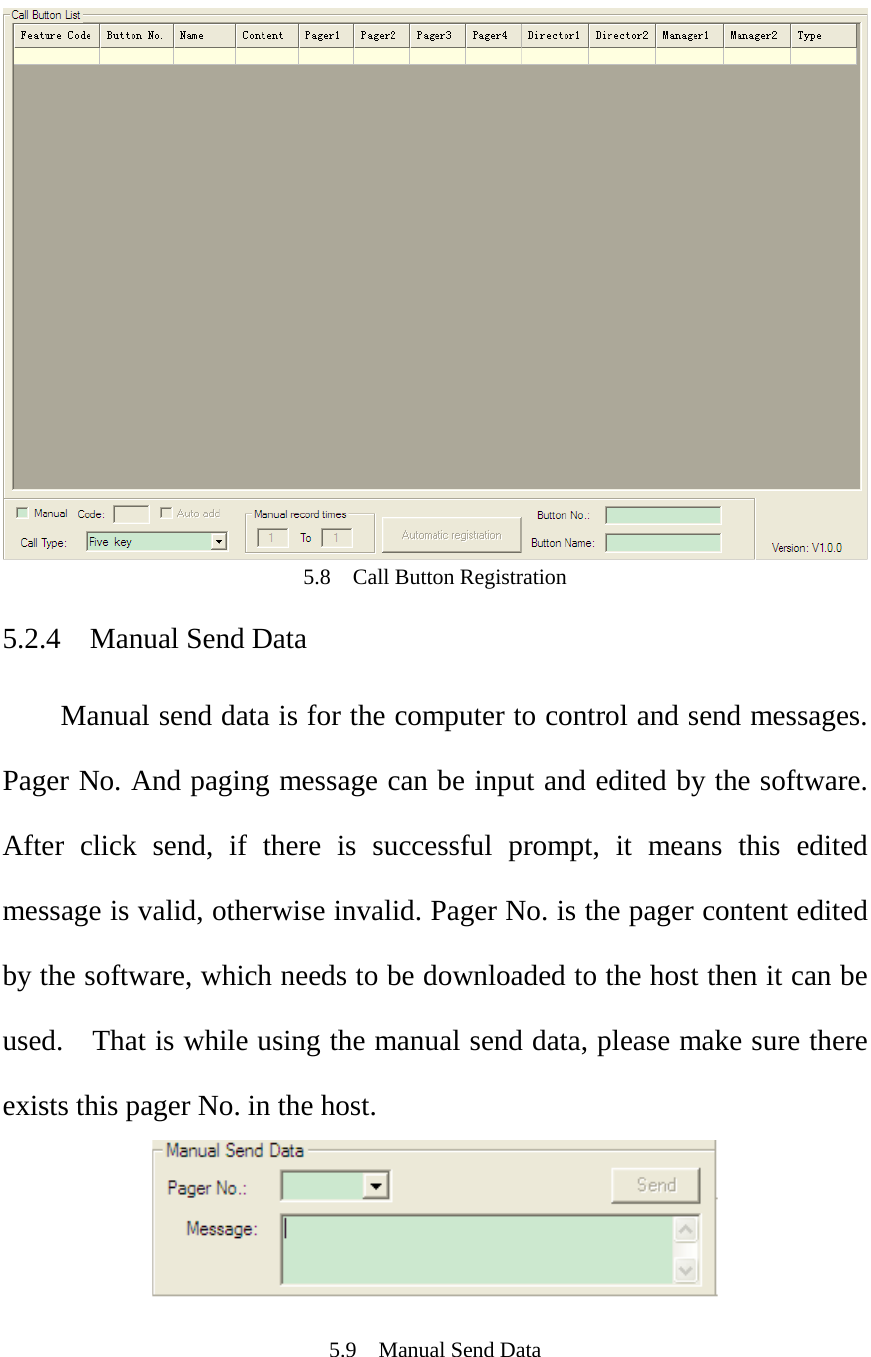   5.8  Call Button Registration 5.2.4  Manual Send Data Manual send data is for the computer to control and send messages. Pager No. And paging message can be input and edited by the software. After click send, if there is successful prompt, it means this edited message is valid, otherwise invalid. Pager No. is the pager content edited by the software, which needs to be downloaded to the host then it can be used.    That is while using the manual send data, please make sure there exists this pager No. in the host.   5.9  Manual Send Data  