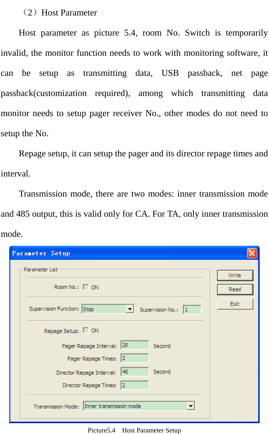  （2）Host Parameter Host parameter as picture 5.4, room No. Switch is temporarily invalid, the monitor function needs to work with monitoring software, it can be setup as transmitting data, USB passback, net page passback(customization required), among which transmitting data monitor needs to setup pager receiver No., other modes do not need to setup the No. Repage setup, it can setup the pager and its director repage times and interval. Transmission mode, there are two modes: inner transmission mode and 485 output, this is valid only for CA. For TA, only inner transmission mode.    Picture5.4  Host Parameter Setup   