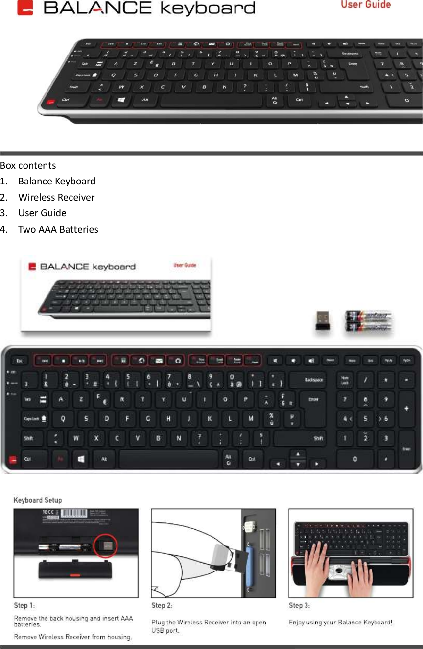 Box contents 1. Balance Keyboard 2. Wireless Receiver 3. User Guide 4. Two AAA Batteries    