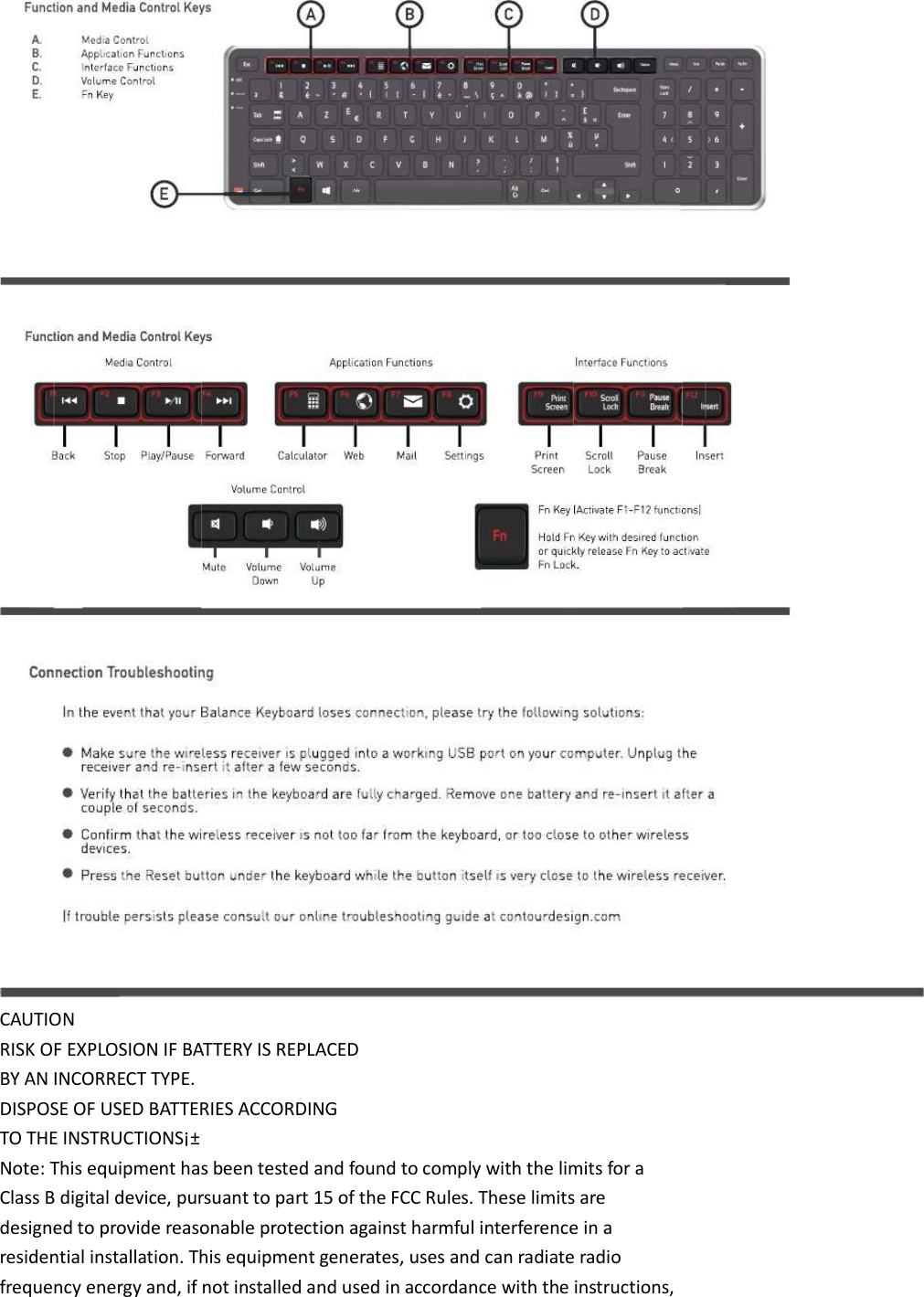    CAUTION RISK OF EXPLOSION IF BATTERY IS REPLACED BY AN INCORRECT TYPE. DISPOSE OF USED BATTERIES ACCORDING TO THE INSTRUCTIONS&iexcl;&plusmn; Note: This equipment has been tested and found to comply with the limits for a Class B digital device, pursuant to part 15 of the FCC Rules. These limits are designed to provide reasonable protection against harmful interference in a residential installation. This equipment generates, uses and can radiate radio frequency energy and, if not installed and used in accordance with the instructions, 