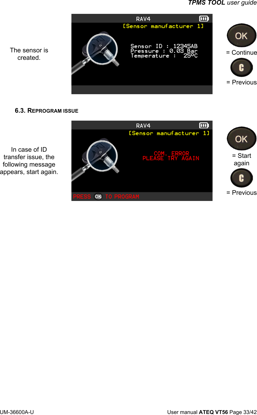 TPMS TOOL user guide UM-36600A-U User manual ATEQ VT56 Page 33/42 The sensor is created. = Continue = Previous 6.3. REPROGRAM ISSUE In case of ID transfer issue, the following message appears, start again. = Start again = Previous